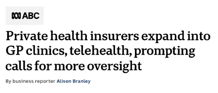 ABC News: Private health insurers expand into GP clinics, telehealth, prompting calls for more oversight