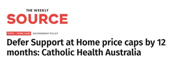 The Weekly Source: Defer Support at Home price caps by 12 months: Catholic Health Australia